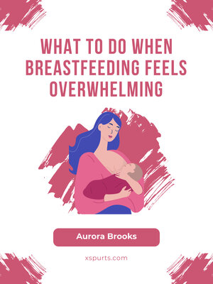 cover image of What to Do When Breastfeeding Feels Overwhelming